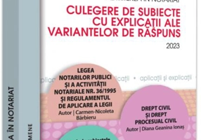 Admiterea în notariat. Culegere de subiecte cu explicații ale variantelor de răspuns