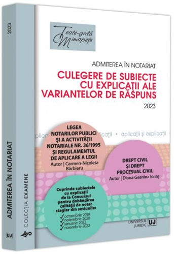Admiterea în notariat. Culegere de subiecte cu explicații ale variantelor de răspuns
