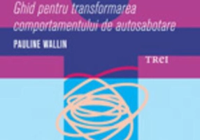 Cum să-ți îmblânzești rebelul interior. Ghid pentru transformarea comportamentului de autosabotare