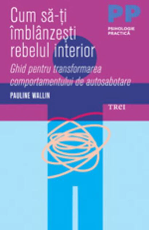 Cum să-ți îmblânzești rebelul interior. Ghid pentru transformarea comportamentului de autosabotare