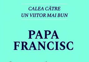Să reîncepem să visăm. Calea spre un viitor mai bun - Papa Francisc