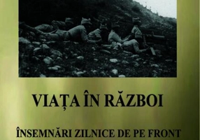 Viața în război - Însemnări zilnice de pe front 1916 - 1918