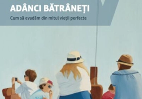 Fericit până la adânci bătrâneți.
Cum să evadăm din mitul vieții perfecte.