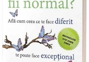 Cine a zis să fii normal? Află cum ceea ce te face diferit te poate face excepțional