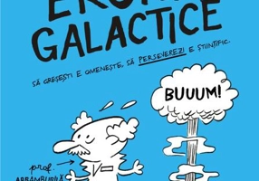 Erori galactice. Să greşeşti e omeneşte, să perseverezi e ştiinţific