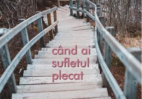 Când ai sufletul plecat