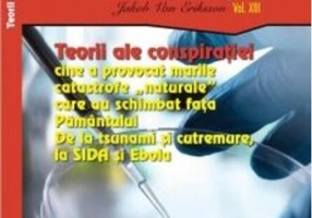 Teorii ale conspirației. Cine a provocat marile catastrofe „naturale” care au schimbat fața Pământului (Vol. 13)