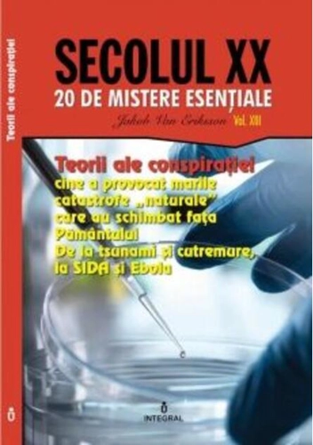 Teorii ale conspirației. Cine a provocat marile catastrofe „naturale” care au schimbat fața Pământului (Vol. 13)