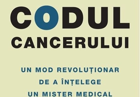 Codul cancerului. Un mod revoluționar de a înțelege un mister medical