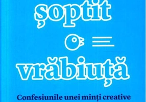 Ce mi-a șoptit o vrăbiuță. Confesiunile unei minți creative