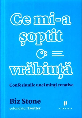 Ce mi-a șoptit o vrăbiuță. Confesiunile unei minți creative