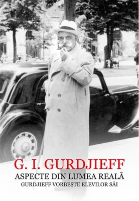 Aspecte din lumea reală. Gurdjieff vorbeşte elevilor săi