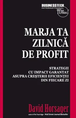Marja ta zilnică de profit. Strategii cu impact garantat asupra creșterii eficienței din fiecare zi