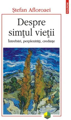 Despre simțul vieții. Întrebări, perplexități, credințe