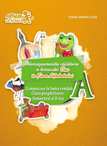 Nemaipomenita călătorie a broscuței Oac în Țara Alfabetului. Comunicare în limba română. Clasa pregătitoare. Semestrul al II-lea