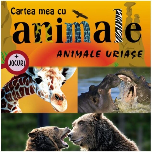 Animale uriaşe. Cartea mea cu animale (+ jocuri)