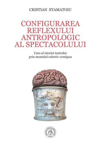 Configurarea reflexului antropologic al spectacolului. Curs al istoriei teatrului prin mentalul colectiv contiguu