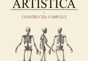 Construcţia corpului. Anatomie artistică (Vol. 1)
