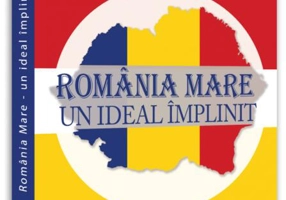 România Mare - un ideal împlinit