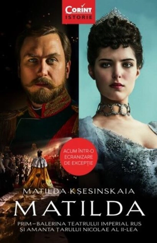 Matilda. Prim-balerina Teatrului Imperial Rus și amanta Țarului Nicolae al II-lea