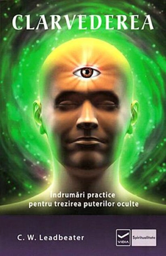Clarvederea. Îndrumări practice pentru trezirea puterilor oculte