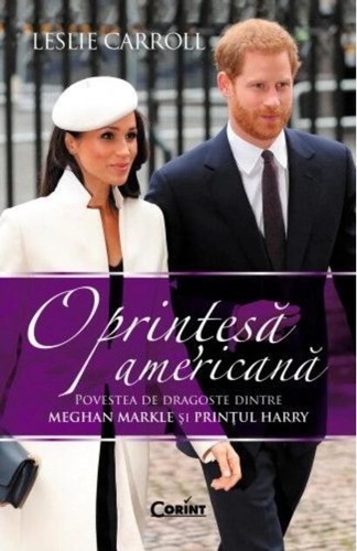O prințesă americană. Povestea de dragoste dintre Meghan Markle și Prințul Harry