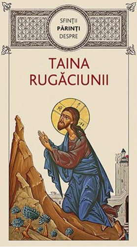 Sfinţii Părinţi despre taina rugăciunii