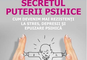 Reziliența. Secretul puterii psihice. Cum să devenim mai rezistenți la stres, depresii și epuizare psihică