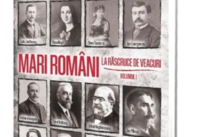 Mari români la răscruce de veacuri (Vol. 1)