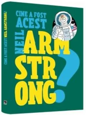 Cine a fost acest... Neil Armstrong