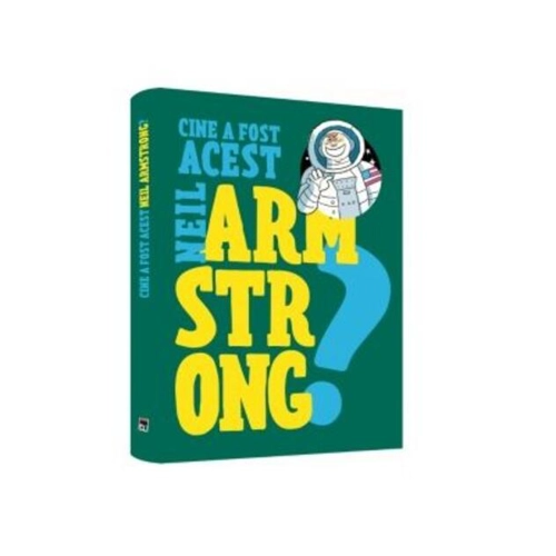 Cine a fost acest... Neil Armstrong