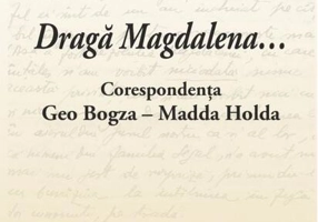 Dragă Magdalena... / Corespondența Geo Bogza-Madda Holda