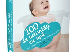 100 de activități cu apă pentru dezvoltarea și relaxarea bebelușului. Ghiduri pentru părinți
