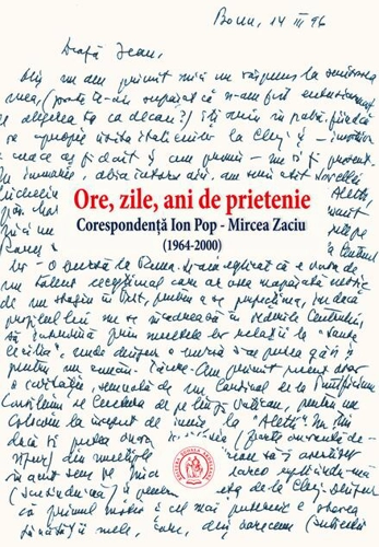 Ore, zile, ani de prietenie. Corespondenţă Ion Pop - Mircea Zaciu (1964-2000)