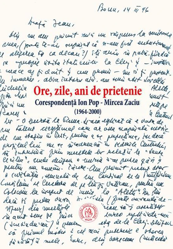 Ore, zile, ani de prietenie. Corespondenţă Ion Pop - Mircea Zaciu (1964-2000)