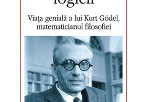 Dumnezeul logicii. Viața genială a lui Kurt Gödel, matematicianul filosofiei