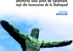 Drumul celor puţini. Amintirile unui pilot de vânătoare ieşit din încercuirea de la Stalingrad