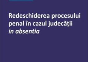 Redeschiderea procesului penal în cazul judecății in absentia
