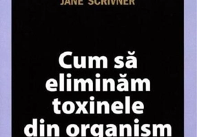 Cum să eliminăm toxinele din organism