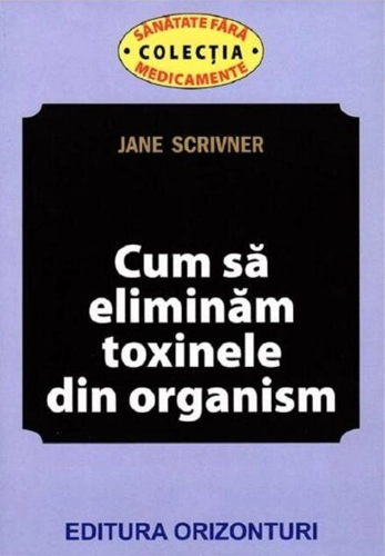 Cum să eliminăm toxinele din organism