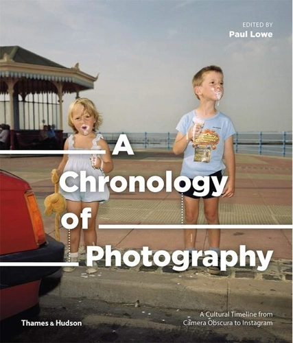 A Chronology of Photography. A Cultural Timeline from Camera Obscura to Instagram