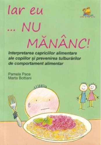 Iar eu... nu mănânc! Interpretarea capriciilor alimentare ale copiilor și prevenirea tulburărilor alimentare