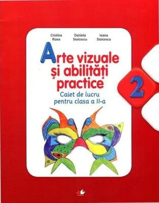 Arte vizuale și abilități practice. Caiet de lucru pentru Clasa a II-a