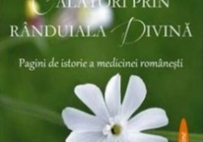 Donator, medic, pacient. Călatori prin rânduiala divină. Pagini de istorie a medicinei românesti