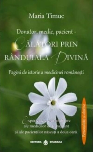Donator, medic, pacient. Călatori prin rânduiala divină. Pagini de istorie a medicinei românesti
