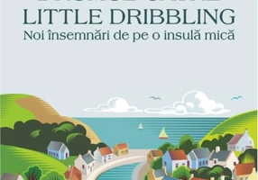 Drumul către Little Dribbling. Noi însemnări de pe o insulă mică