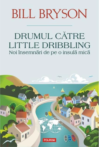 Drumul către Little Dribbling. Noi însemnări de pe o insulă mică