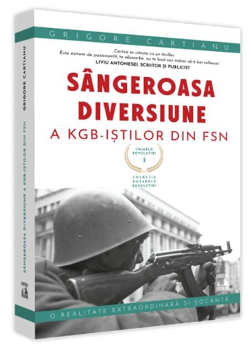 Crimele Revoluției - Sângeroasa Diversiune a KGB-iștilor din FSN