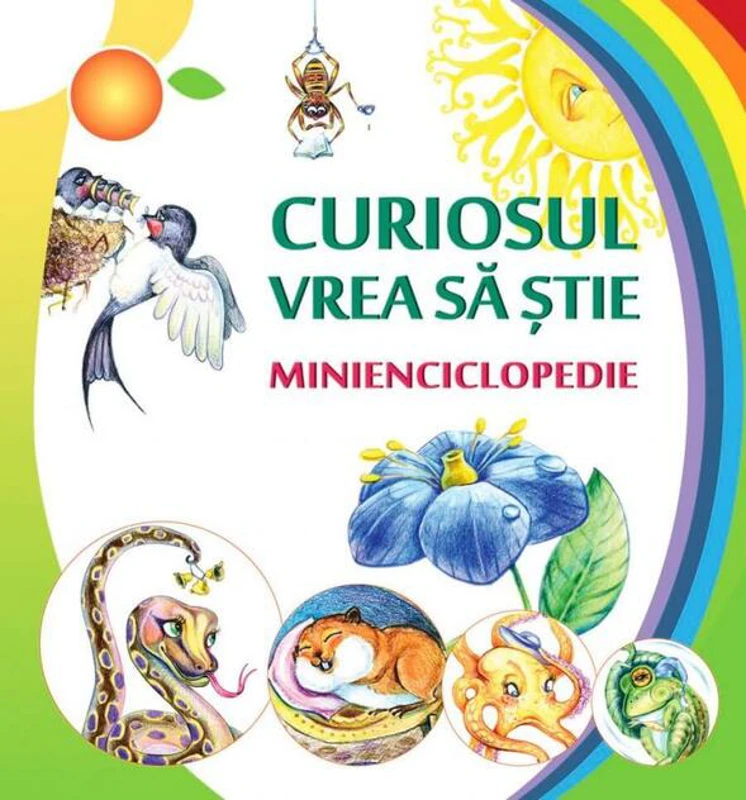 Curiosul vrea să ştie. Minienciclopedie