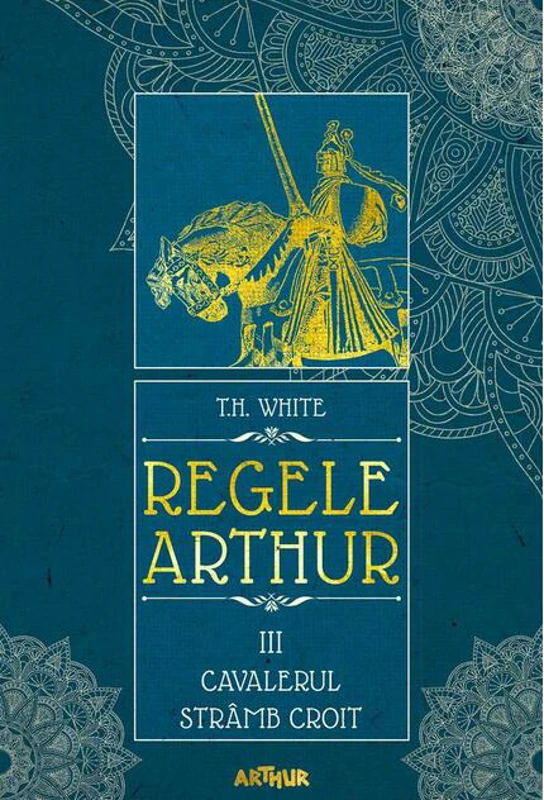 Cavalerul strâmb croit. Regele Arthur (Vol. 3) - HC
